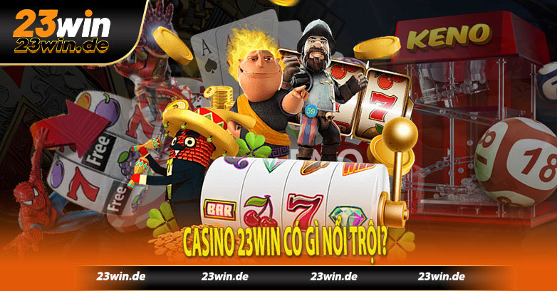 Casino 23win có gì nổi trội?