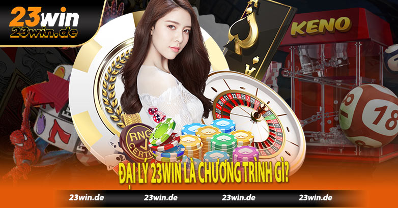 Đại lý 23win là chương trình gì?