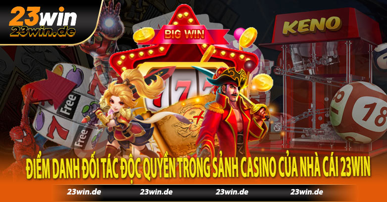 Điểm danh đối tác độc quyền trong sảnh casino của nhà cái 23win