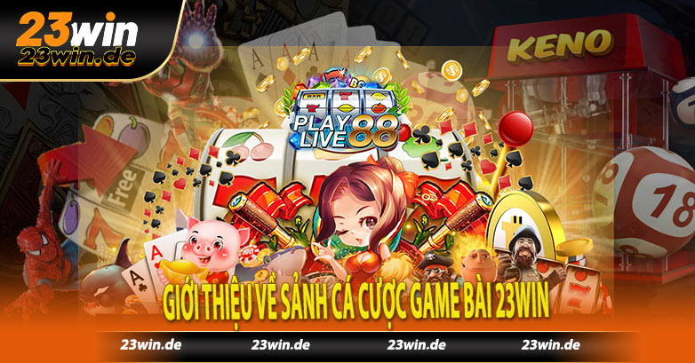 Giới thiệu về sảnh cá cược game bài 23win